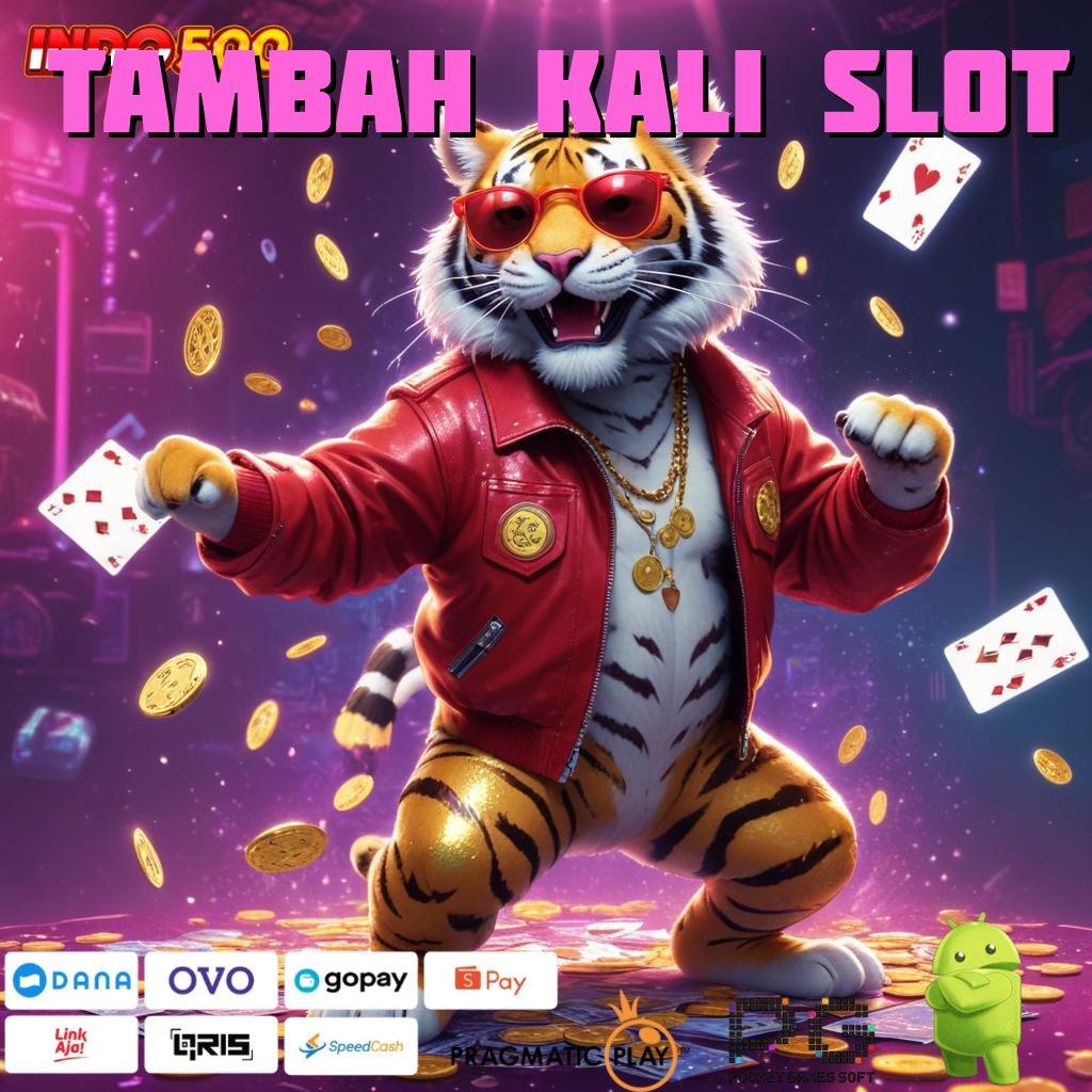 TAMBAH KALI SLOT unduh aplikasi perjudian android & ios gratis hiburan dalam genggaman!