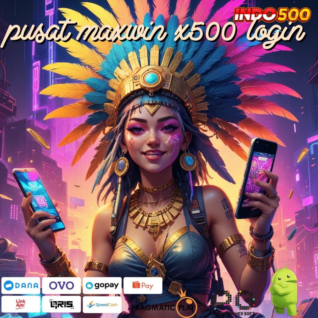 PUSAT MAXWIN X500 LOGIN Aplikasi Terbaik Untuk Spin Dinamis