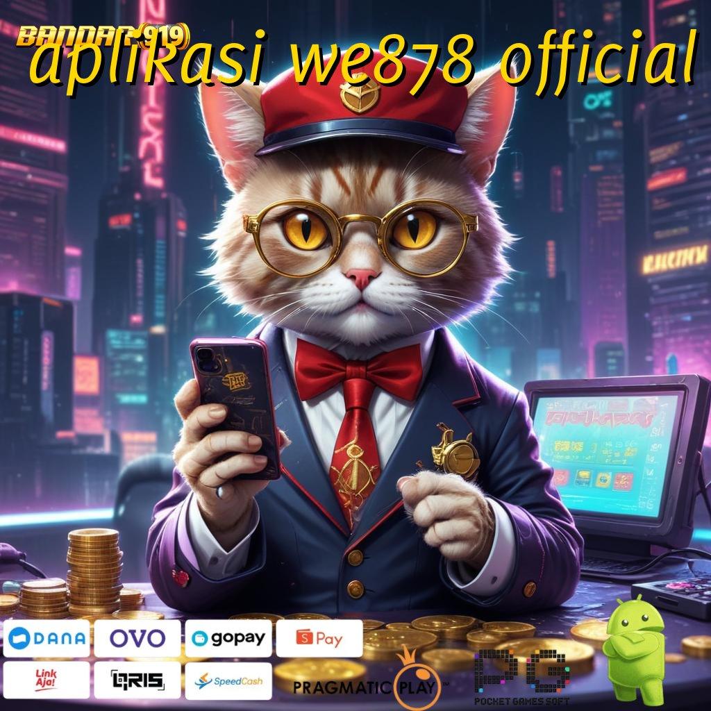 APLIKASI WE878 OFFICIAL , Pembaruan APK Bonus Harian Infrastruktur Kerja