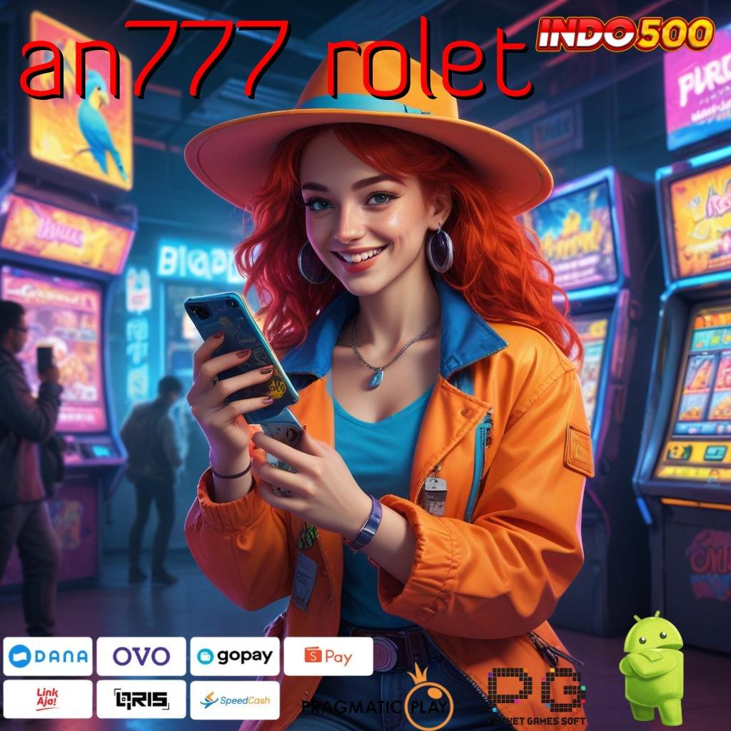 AN777 ROLET Modal Minimal Cuan Maksimal dengan Bonus Besar