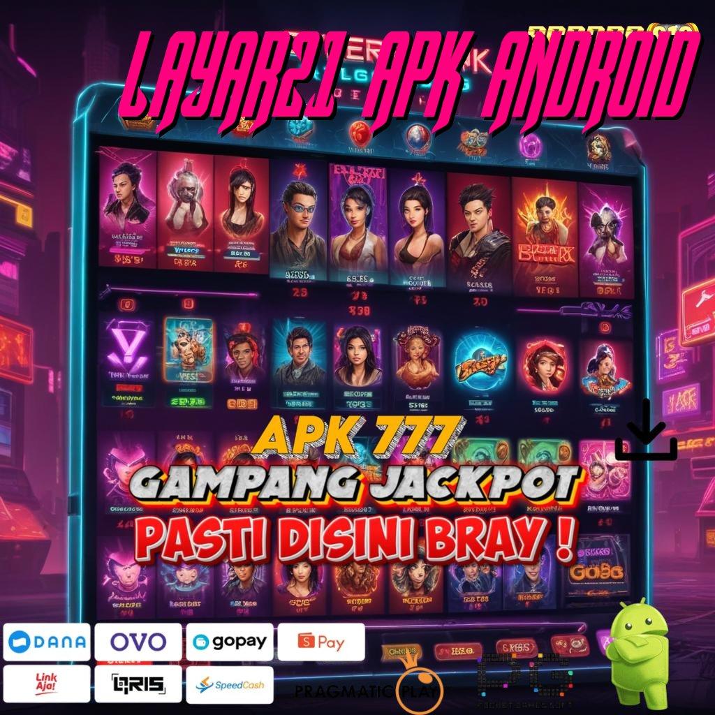 LAYAR21 APK ANDROID > Android Bonus (Versi New) 5.98 Jackpot