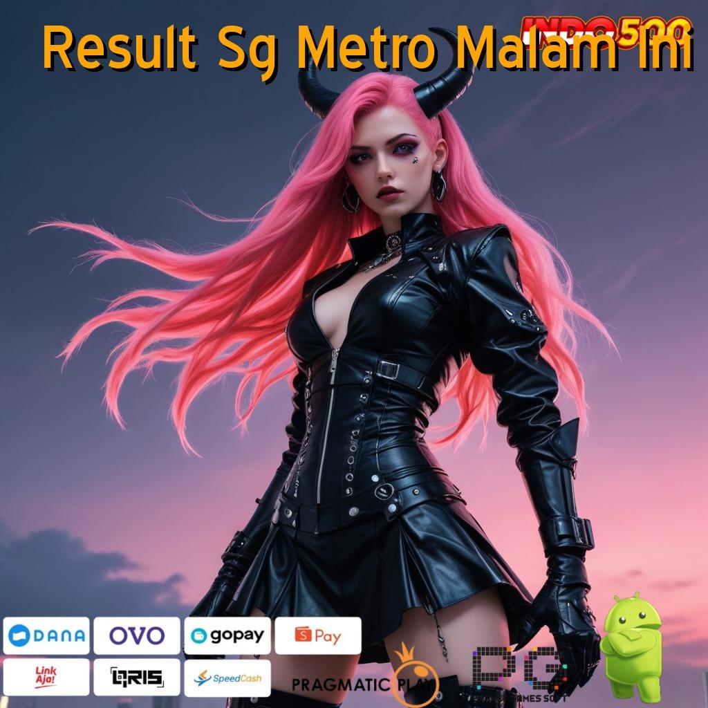 Result Sg Metro Malam Ini