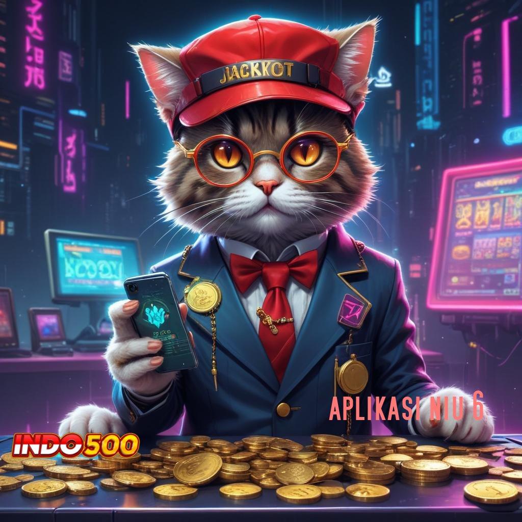 APLIKASI NIU 6 ⚡ slot maxwin baru gacor sekarang