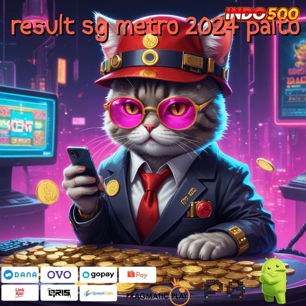 RESULT SG METRO 2024 PAITO game online slot 777 gacor resmi, link alternatif login praktis