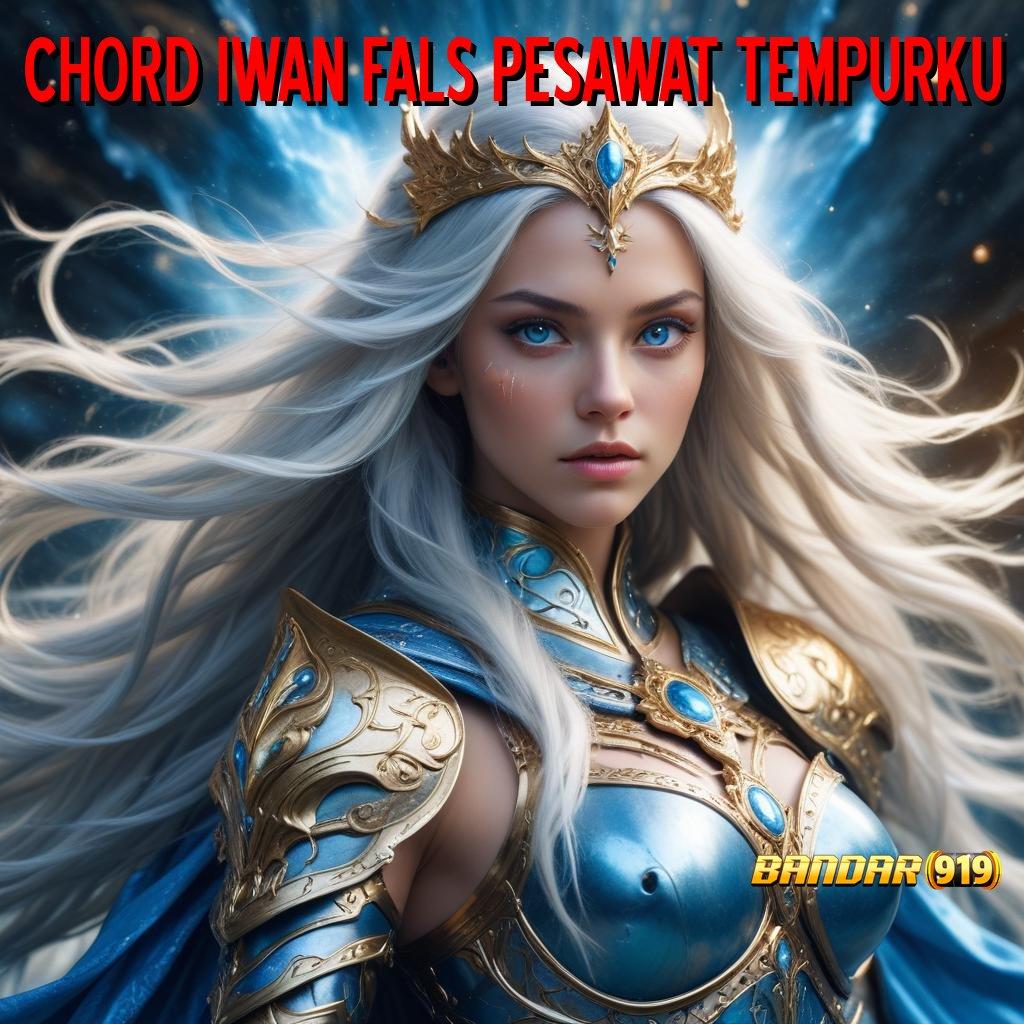 CHORD IWAN FALS PESAWAT TEMPURKU ➰ Versi Scatter Dinamis Penuh Semangat