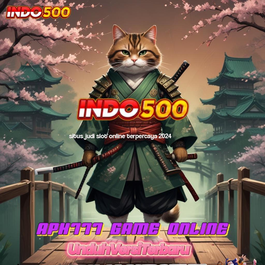 SITUS JUDI SLOT ONLINE TERPERCAYA 2024 ⚌ bonus canggih spin langsung tiada batas