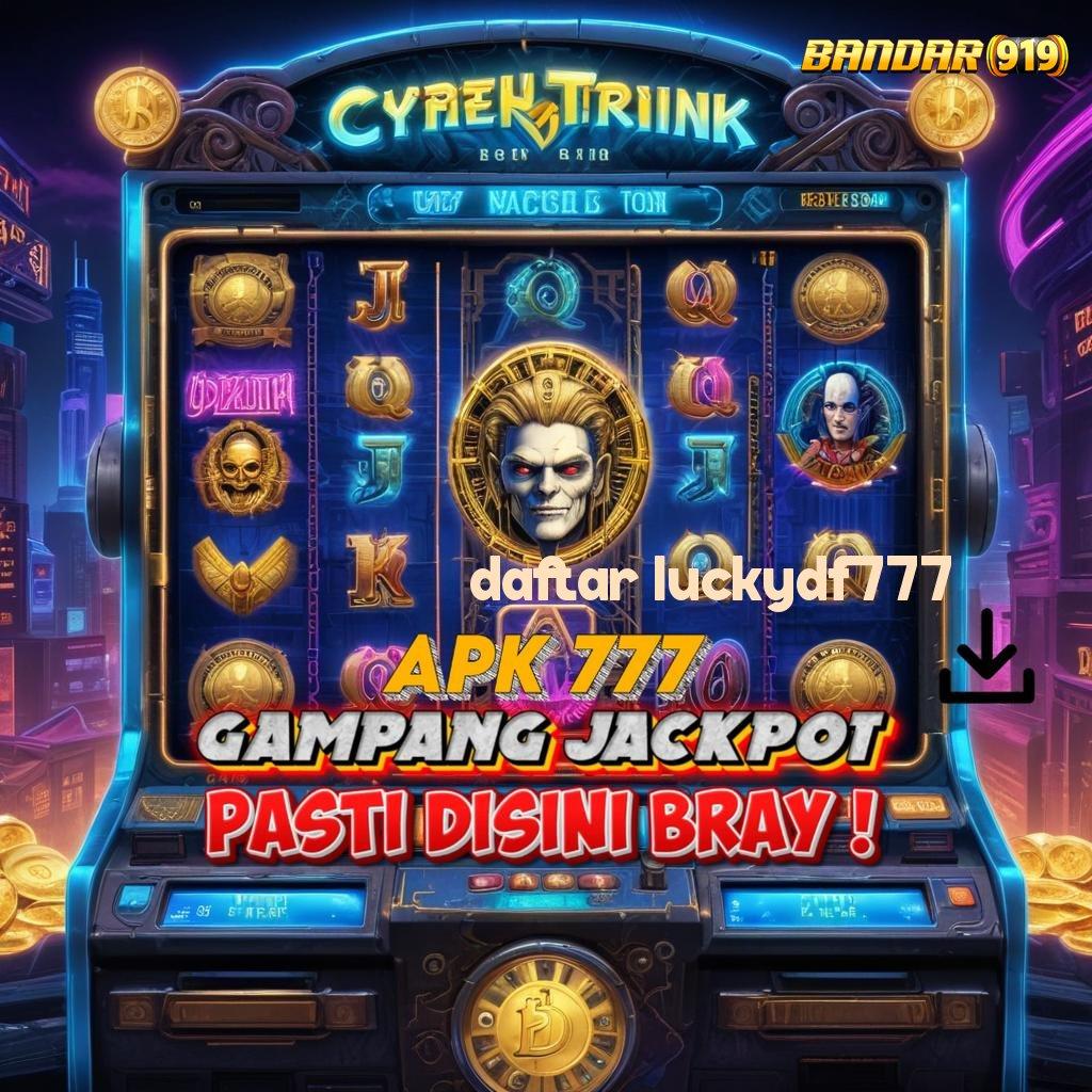 DAFTAR LUCKYDF777 ≫ Versi Cepat Maxwin Reward Pasti Aman