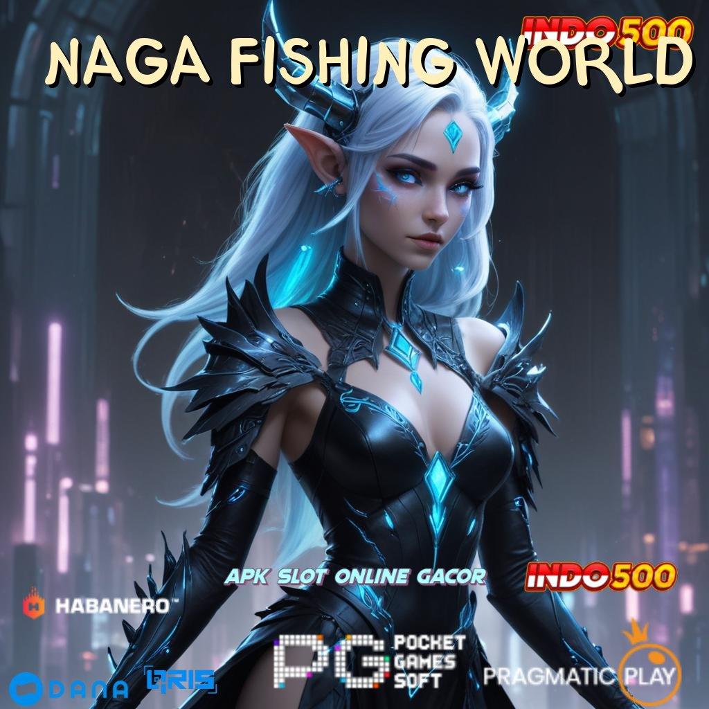 NAGA FISHING WORLD ➤ Ruang Kolaborasi Langsung Cuan Tanpa Kesulitan