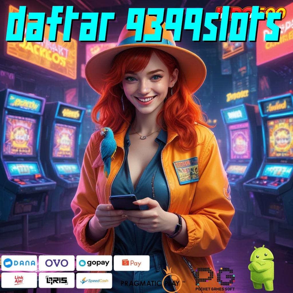 DAFTAR 9399SLOTS Langsung Kaya Dengan Aplikasi