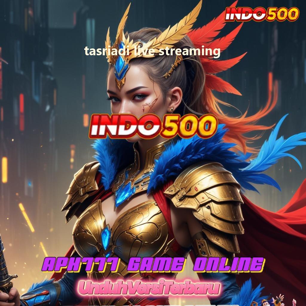 TASRIADI LIVE STREAMING ✷ Layanan RTP Tertinggi Versi Terbaru Jalur