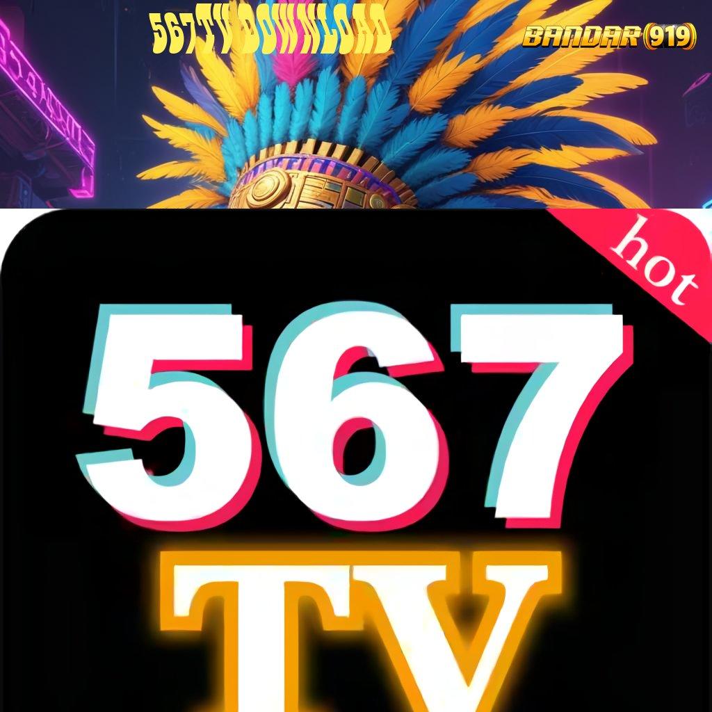 567TV DOWNLOAD ⚡ Unduh APK Slot Untuk Keuntungan Fleksibel