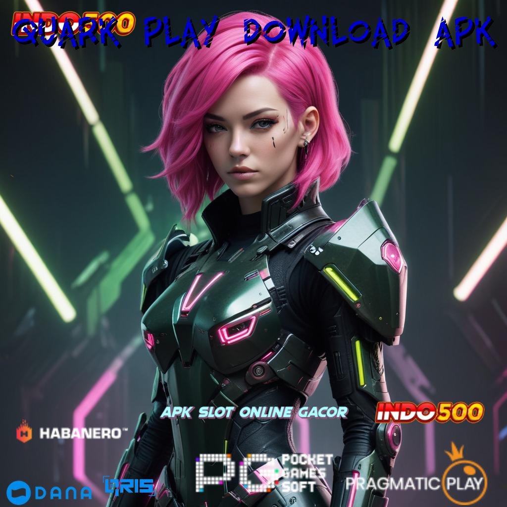 QUARK PLAY DOWNLOAD APK tidak ada rugi inovasi gres cuan cepat tanpa hambatan