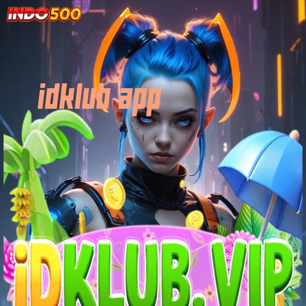 IDKLUB APP # slot gacor sambaran rezeki