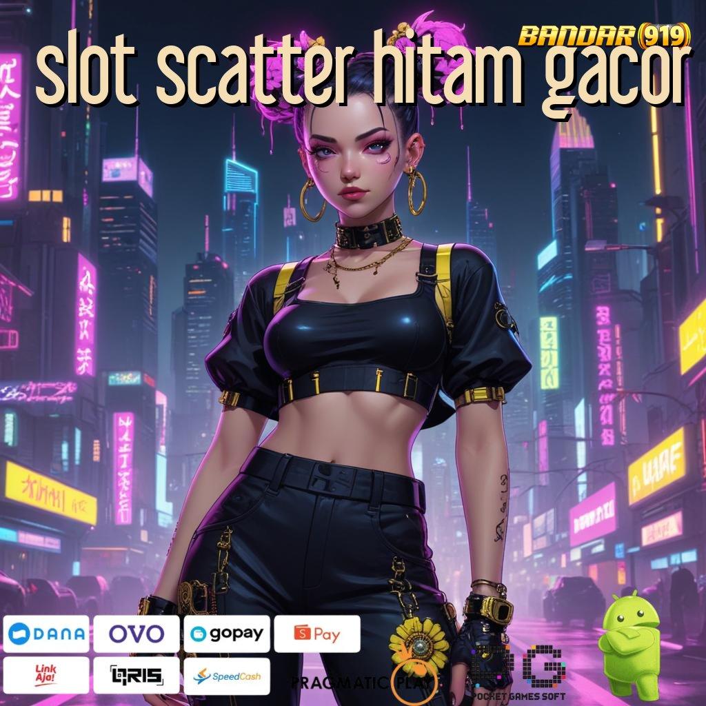 SLOT SCATTER HITAM GACOR | server transaksi modern server transaksi