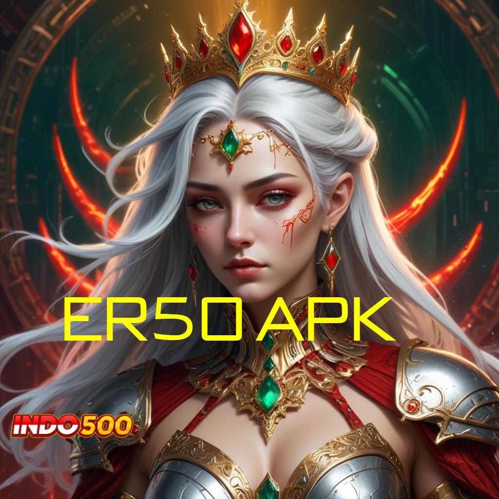 ER50 APK → langsung profit dengan pola baru tanpa kerugian