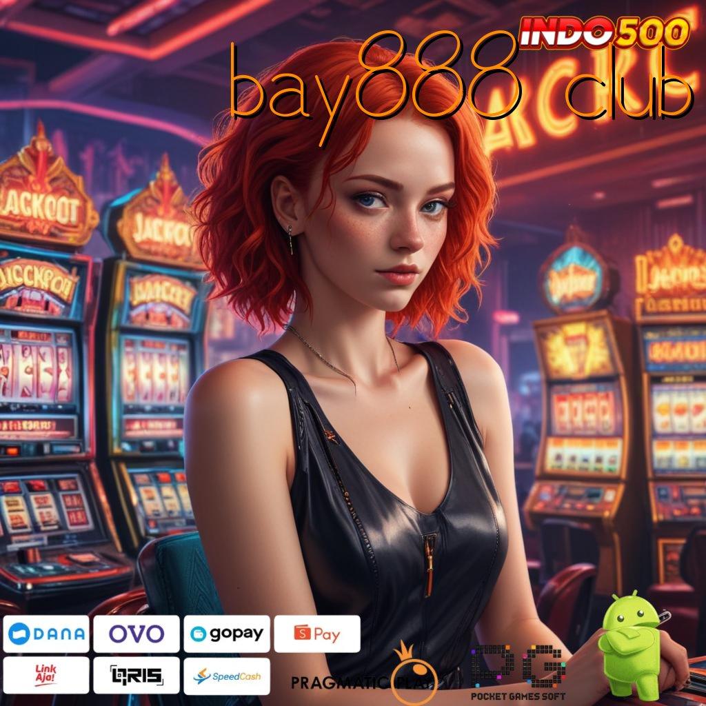 BAY888 CLUB slot keren keberuntungan melimpah