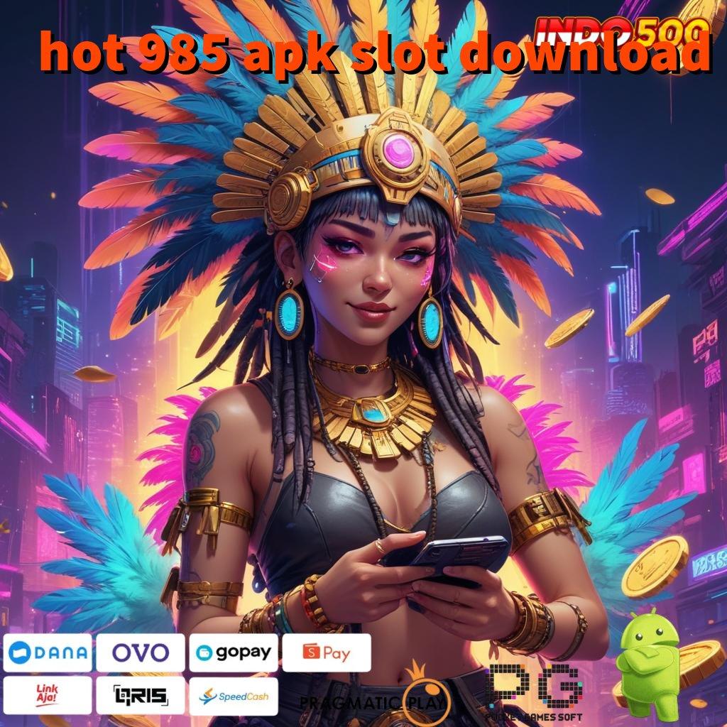 HOT 985 APK SLOT DOWNLOAD Ragam Pilihan Hadiah Menarik Fashion Modern