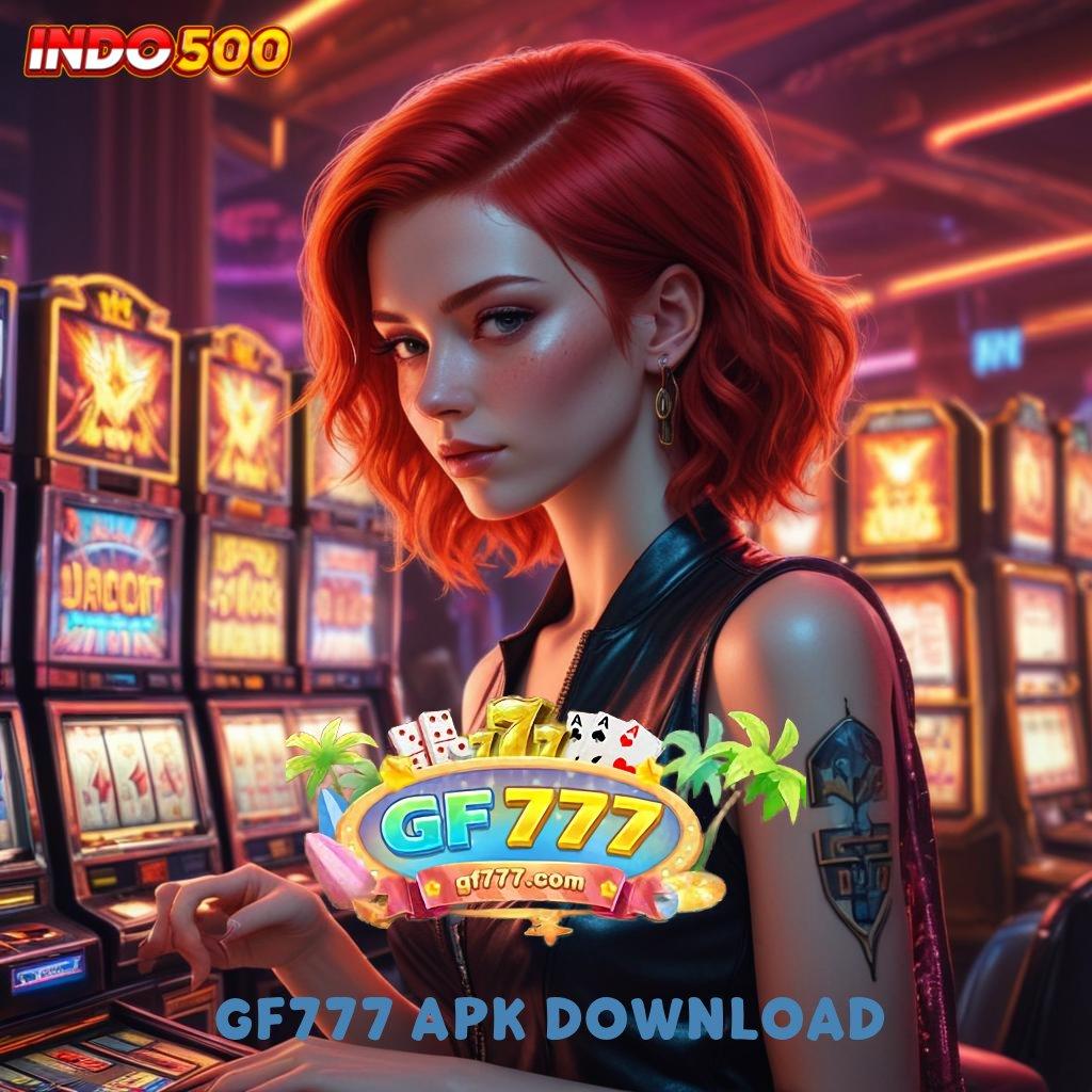 GF777 APK DOWNLOAD 👉 Tanpa Ribet Auto Untung! Permainan Relevan Aman