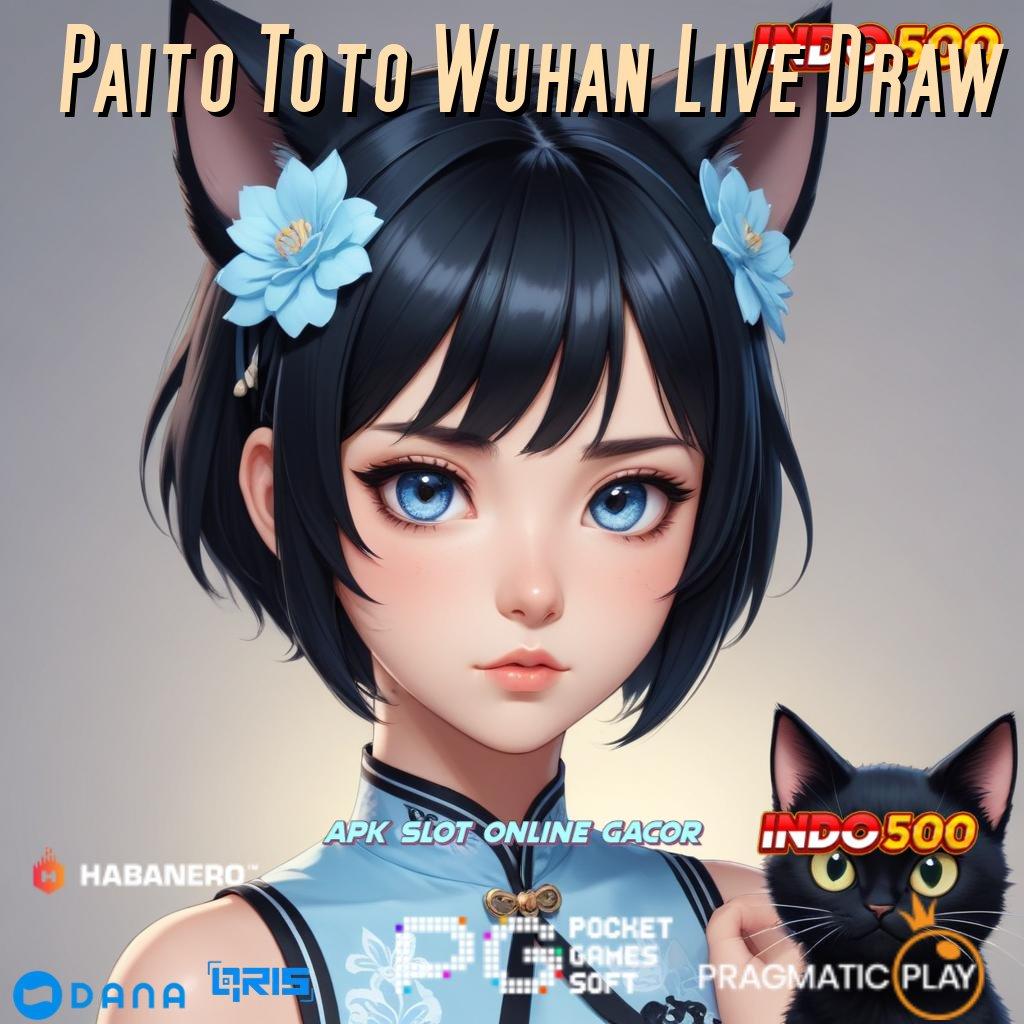 Paito Toto Wuhan Live Draw