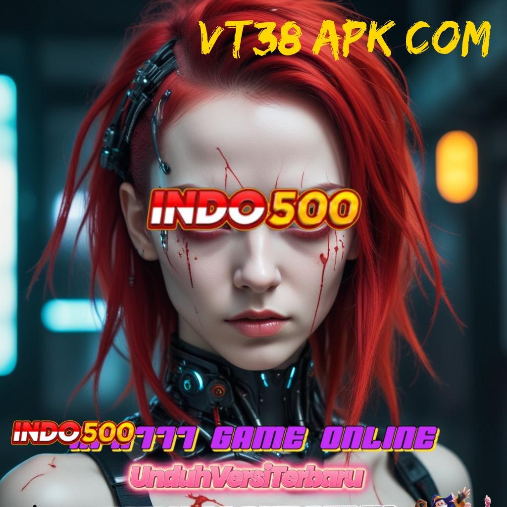 VT38 APK COM ✅ Deposit Hampir Bonusnya Modal Manjur Belaka