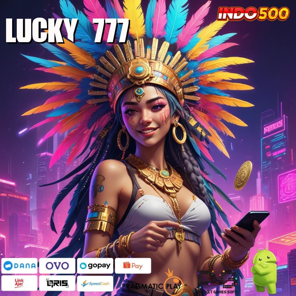 LUCKY 777 Aplikasi Cuan Dengan Maxwin