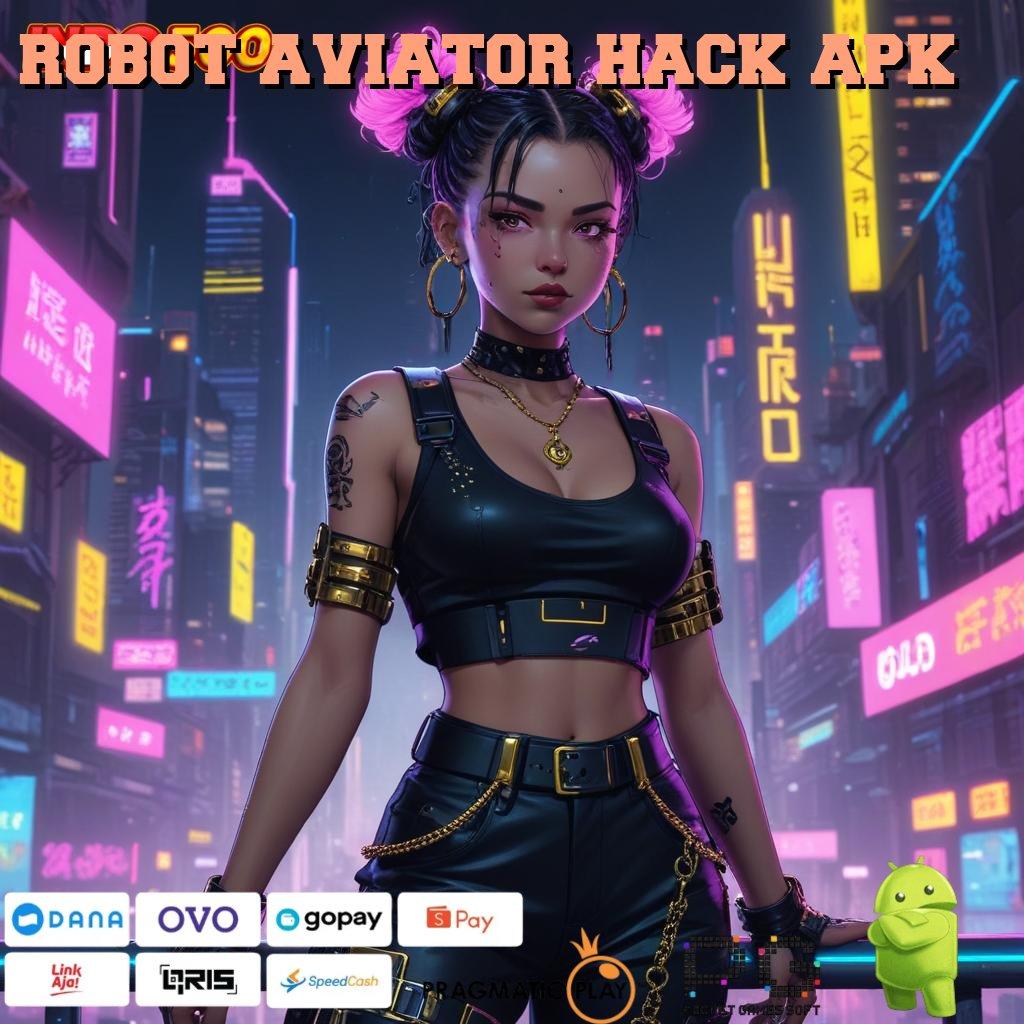 ROBOT AVIATOR HACK APK Skema Kerja Bonus Slot Dengan Rezeki Tiada Henti