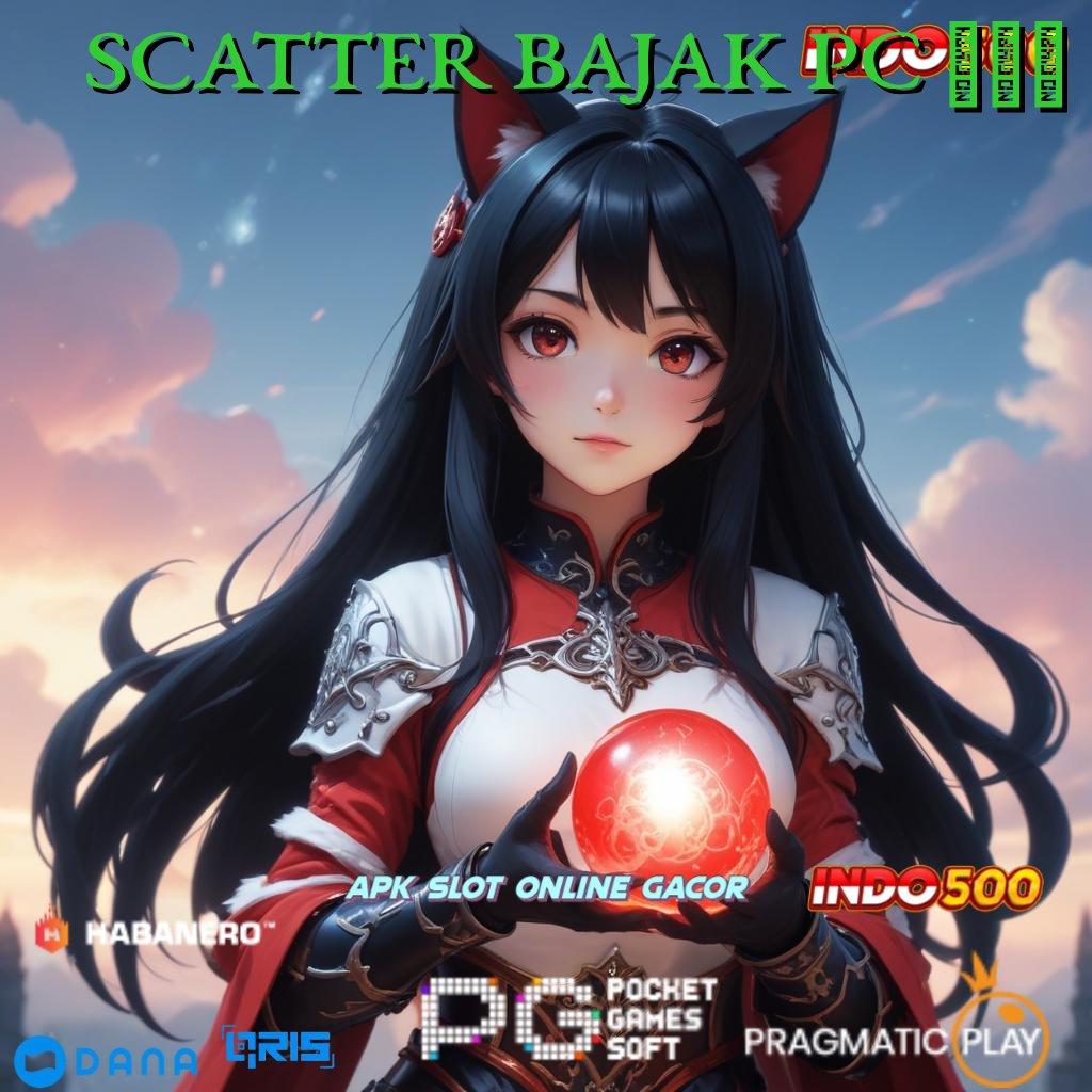 SCATTER BAJAK PC 777 # langsung maxwin dalam update fresh setiap hari cepat