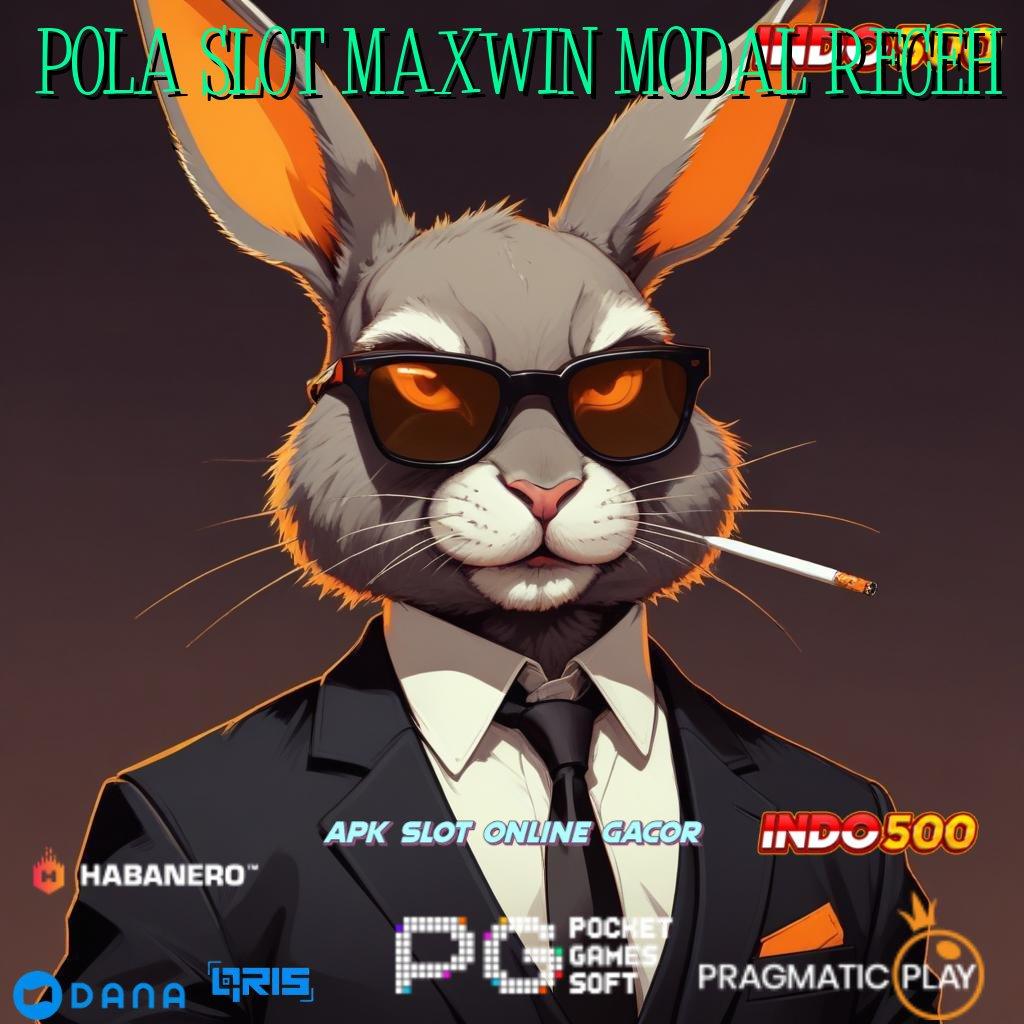 POLA SLOT MAXWIN MODAL RECEH # Update Anyar Auto Profit Tanpa Penundaan