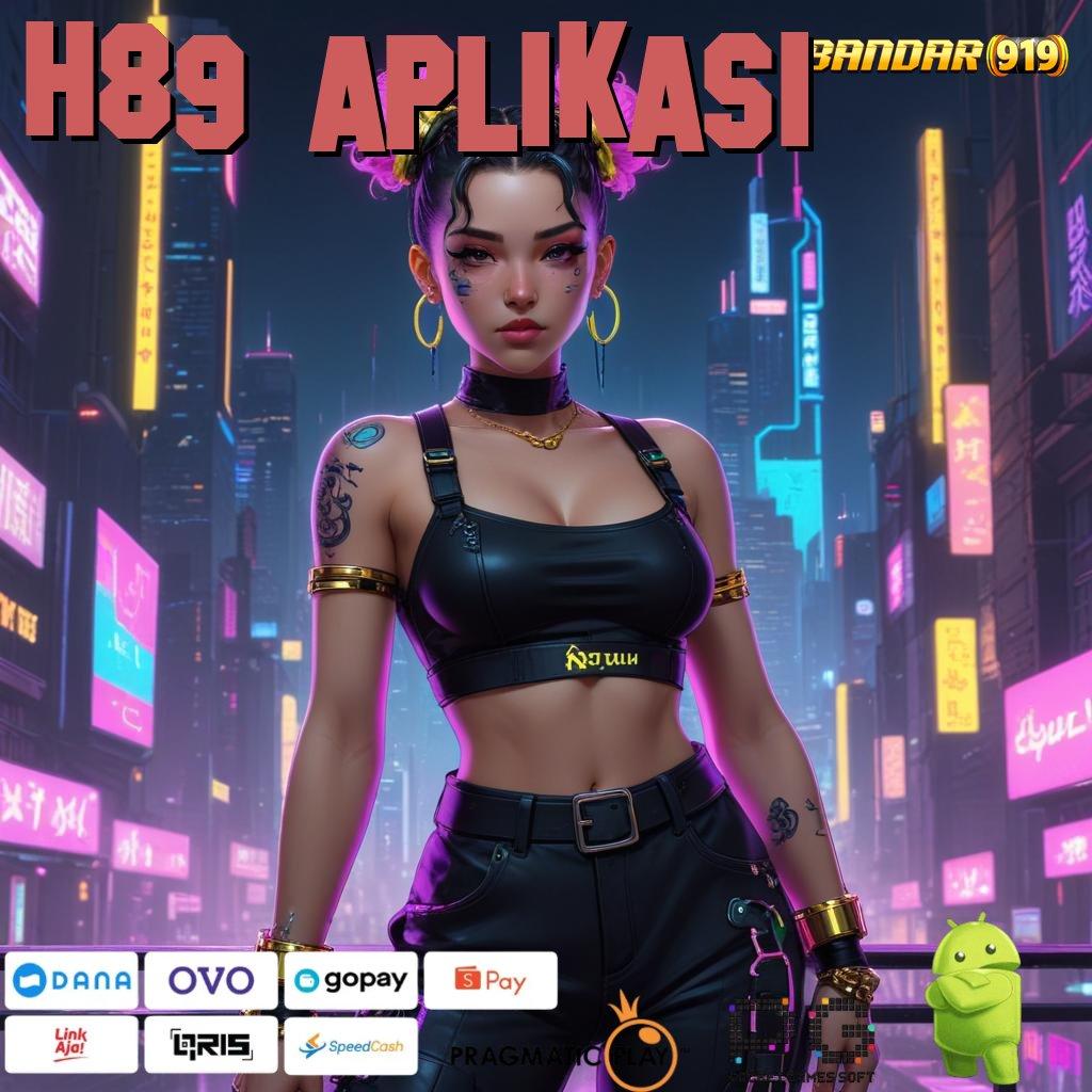 H89 APLIKASI : Layanan APK (Versi New) Terkini Modul