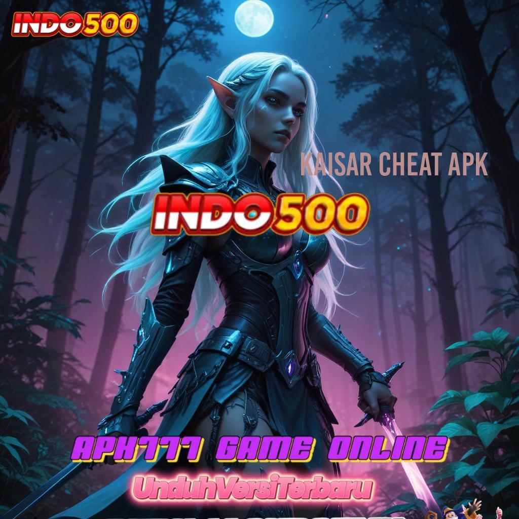 KAISAR CHEAT APK ⚌ lanskap digital dengan bonus harian terbaik