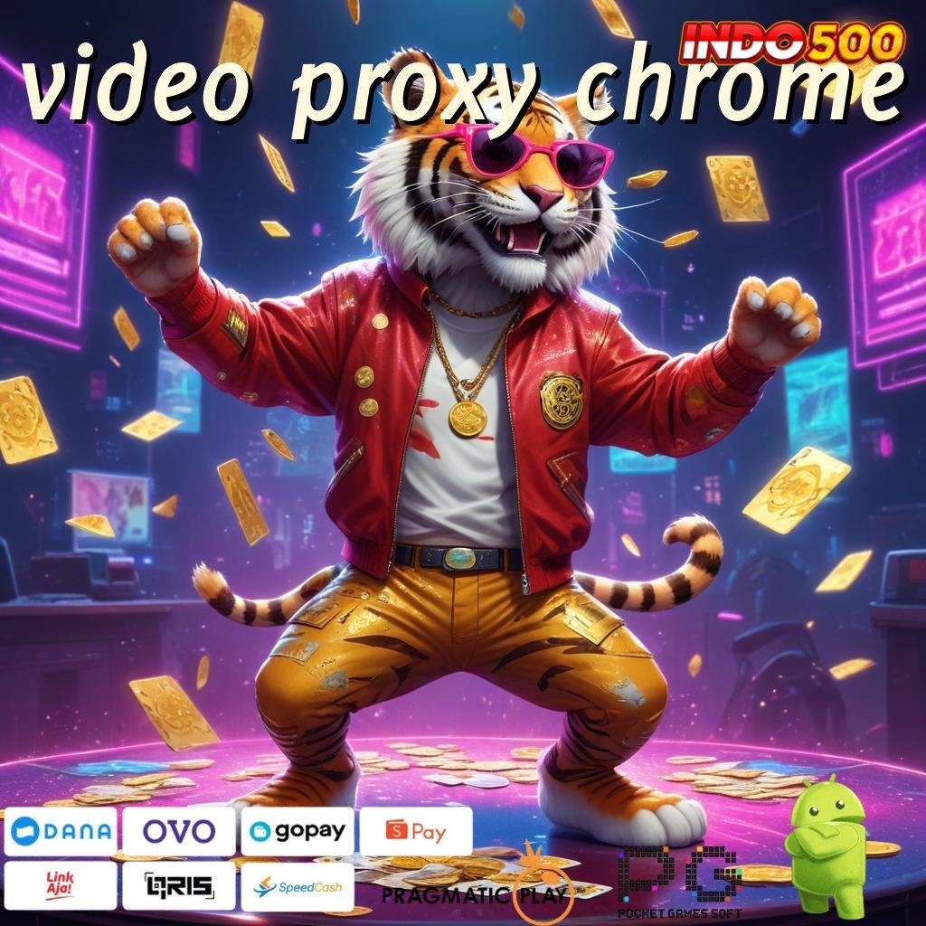 VIDEO PROXY CHROME Event Kaya Dengan Jaminan Login Cepat