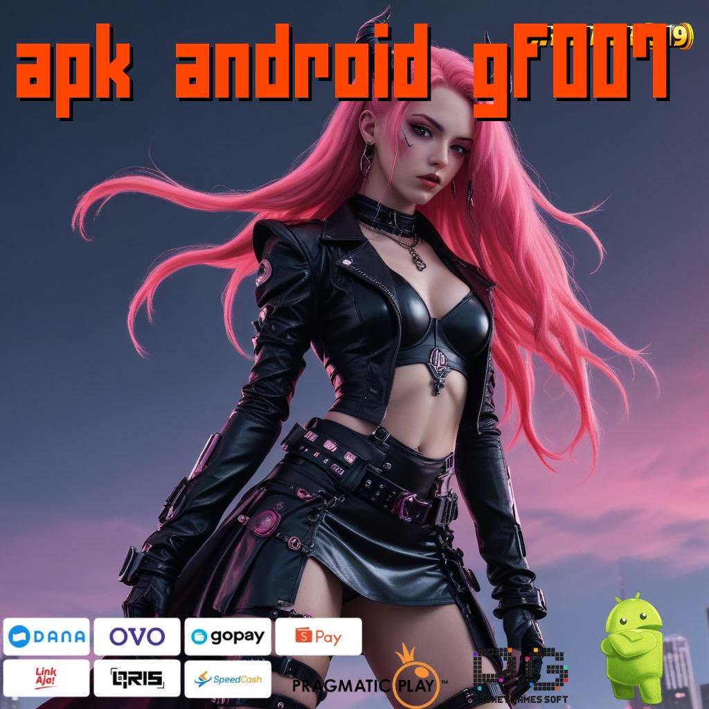 APK ANDROID GF007 , Wd Berapapun Dibayar Permainan Yang Responsif