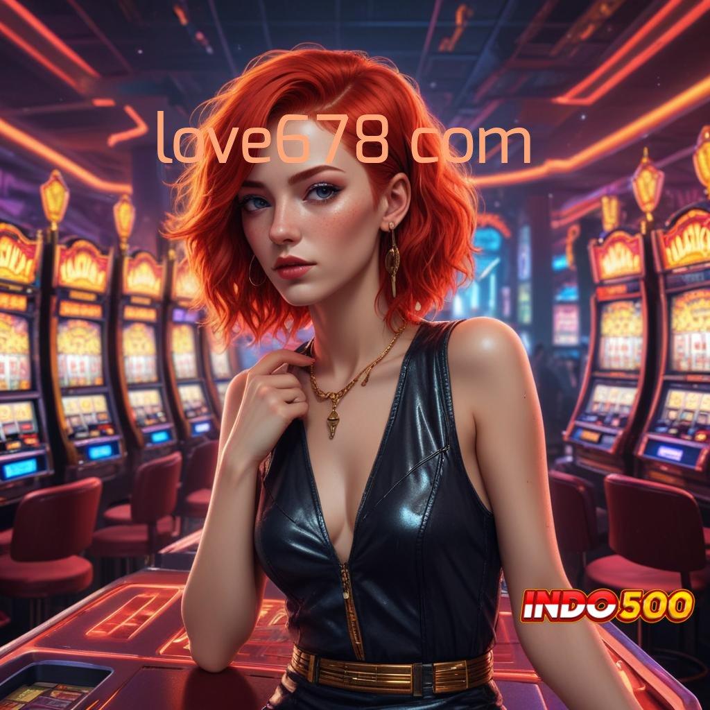 LOVE678 COM model terbaru paling dicari duit nambah