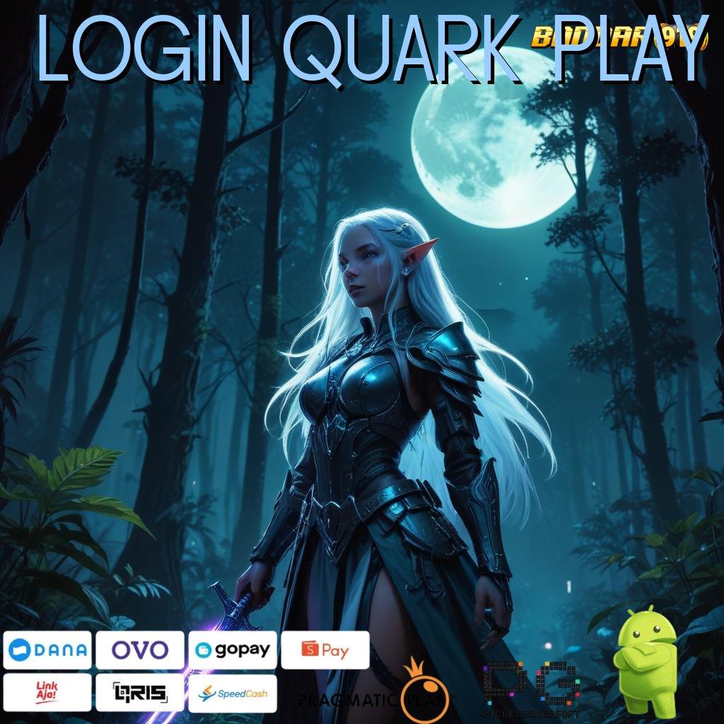 LOGIN QUARK PLAY : hukum begini begitu depo tanpa potongan idr 15