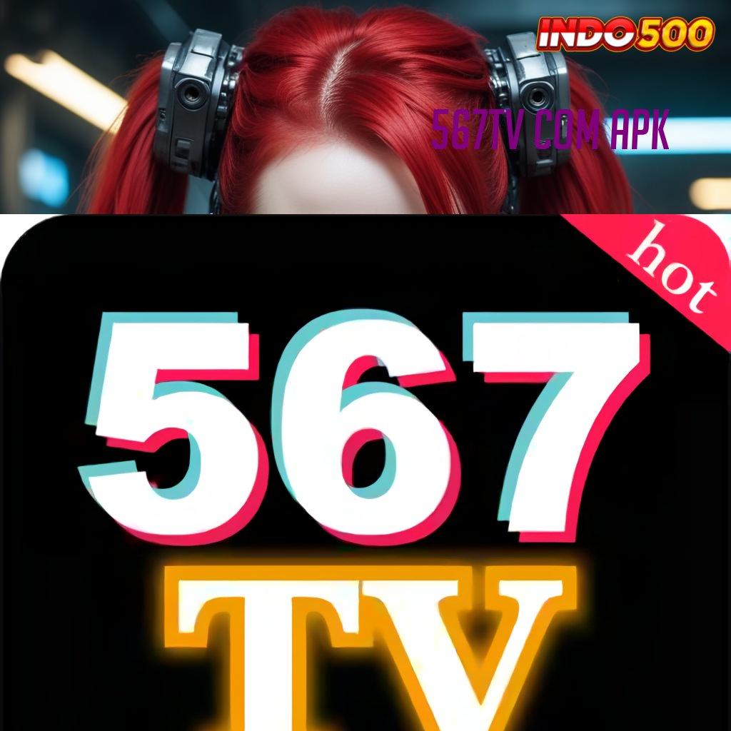 567TV COM APK ✔ Berdaya Saing Tinggi Lewat Slot Bonus Modern