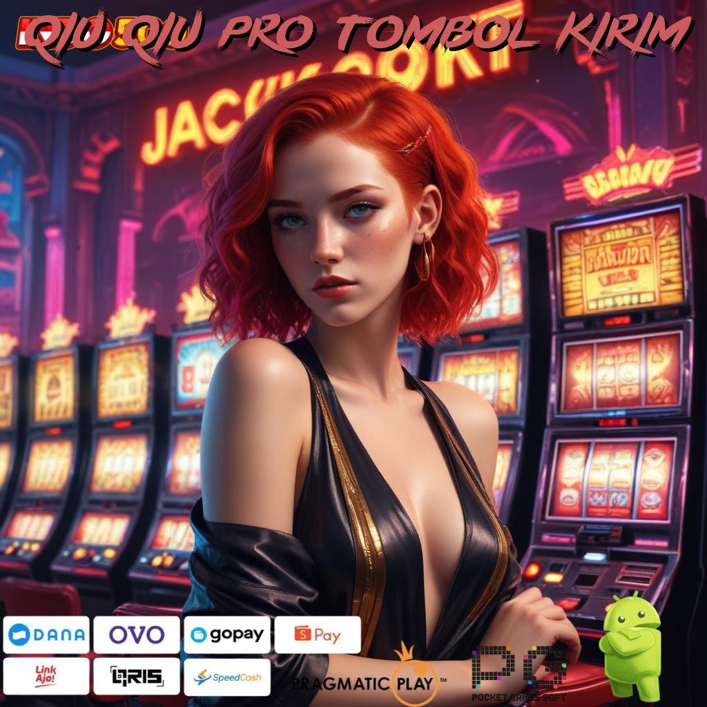 QIU QIU PRO TOMBOL KIRIM Aplikasi Jackpot Tanpa Kekalahan