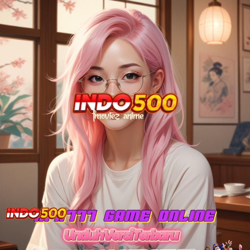 FMOVIEZ ANIME ✨ APK Bonus RTP Tinggi 2025 Alat