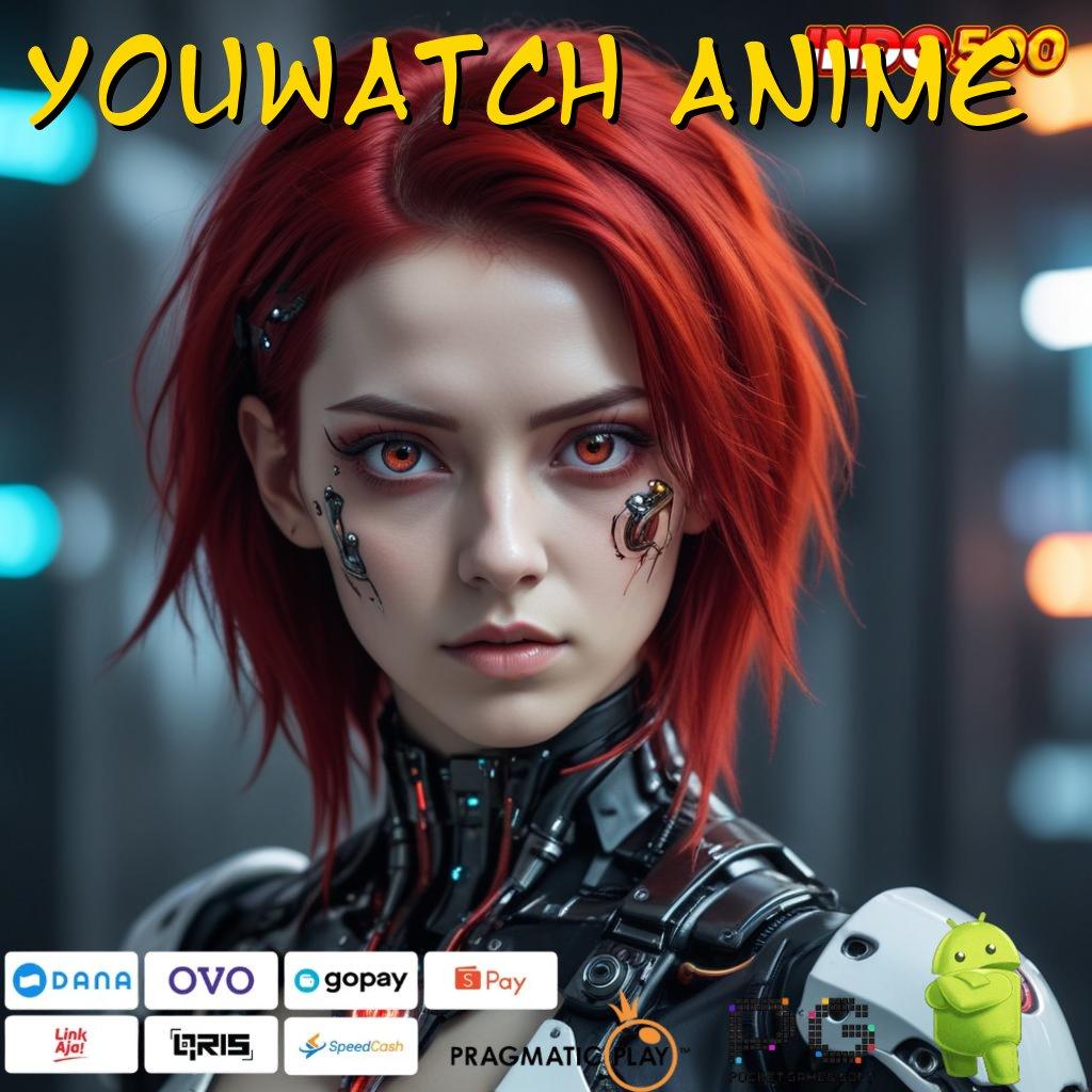 YOUWATCH ANIME Terpercaya Cuan Slot Tanpa Kendala Gacor