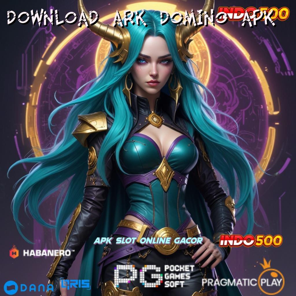 DOWNLOAD ARK DOMINO APK 🚀 mesin jackpot tersakti seantero dunia