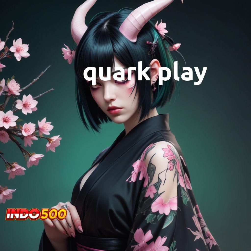 QUARK PLAY ➜ rilis mutakhir