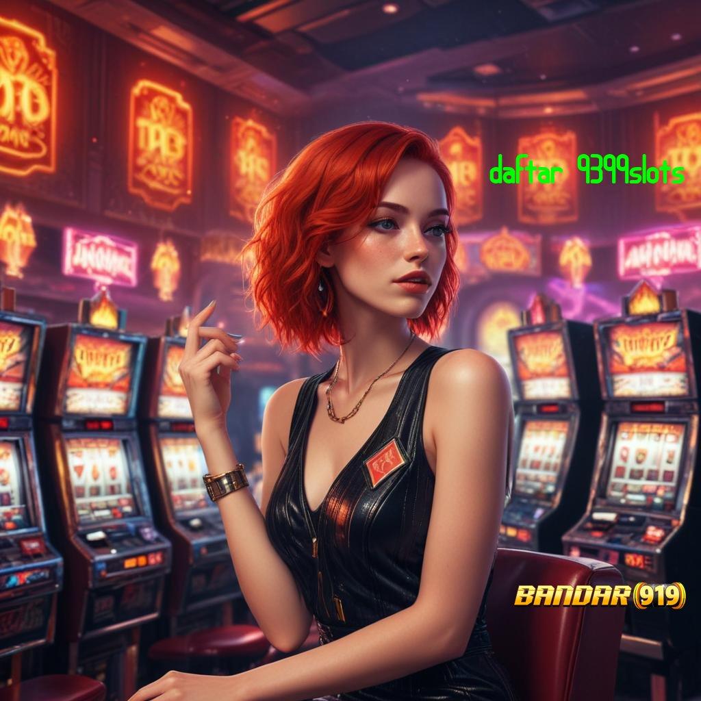 DAFTAR 9399SLOTS 💯 Langkah Instan Dengan Teknologi Slot Terbaru