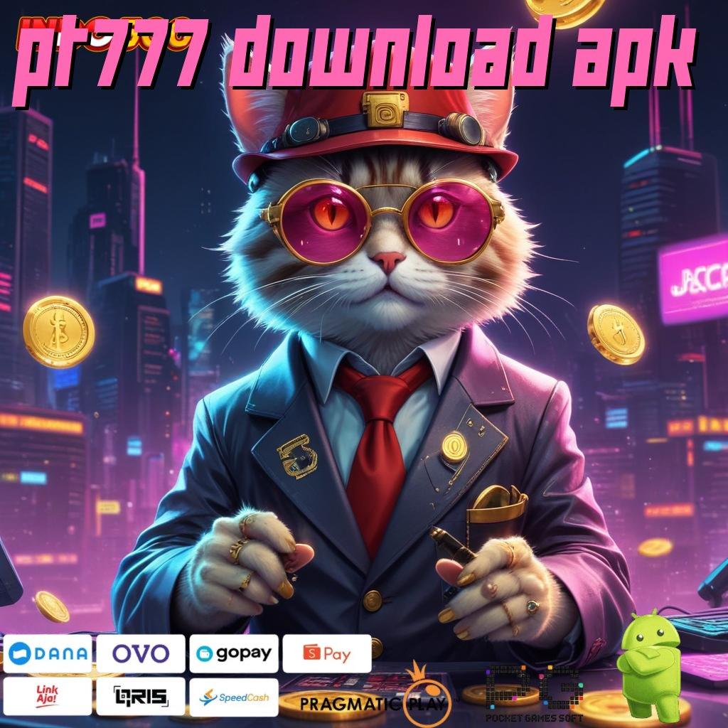 PT777 DOWNLOAD APK koneksi ajaib langsung rtp tanpa halangan