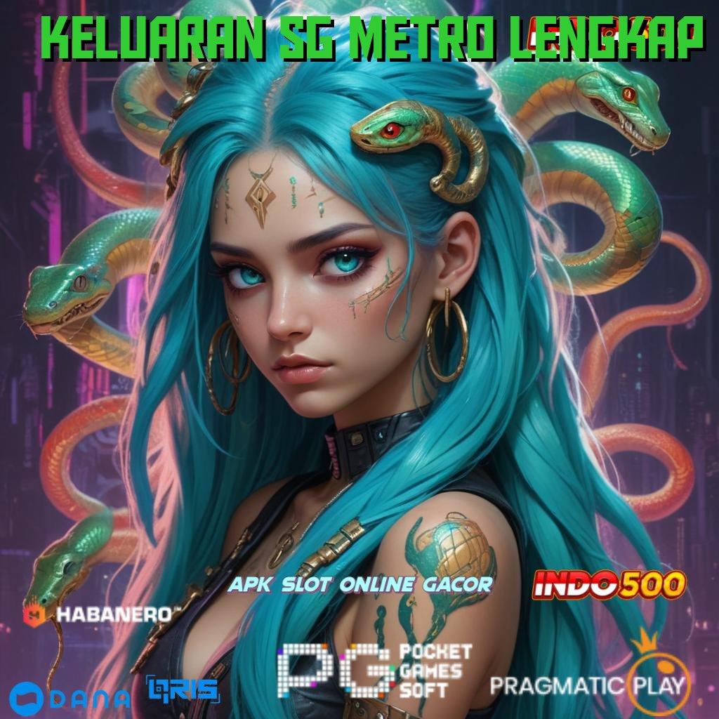 KELUARAN SG METRO LENGKAP 🥇 Update Baru Untung Keren! Bonus Member Baru Tanpa IP