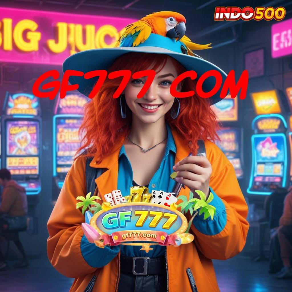 GF777 COM 🥇 proses dinamis tanpa modal juara gacor sekarang