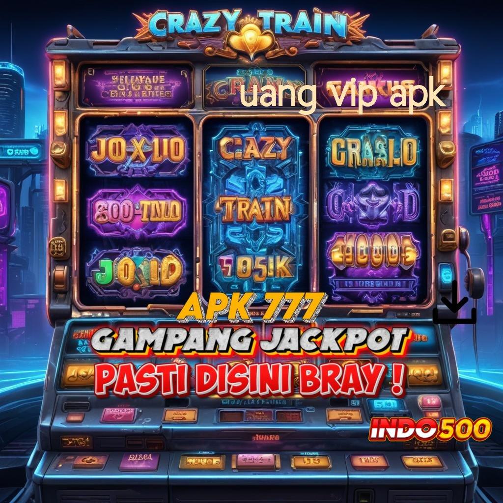 UANG VIP APK → langsung depo scatter cepat untung maksimal tanpa ribet