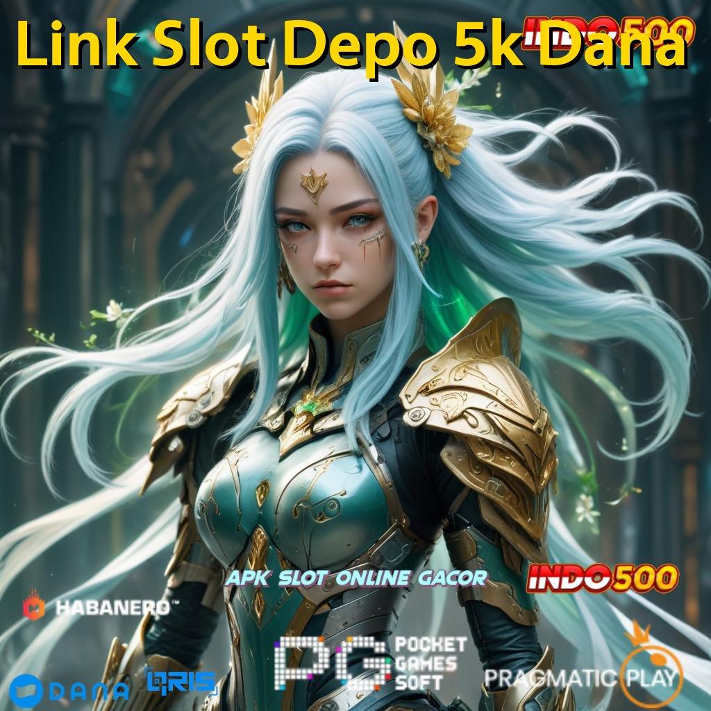 Link Slot Depo 5k Dana