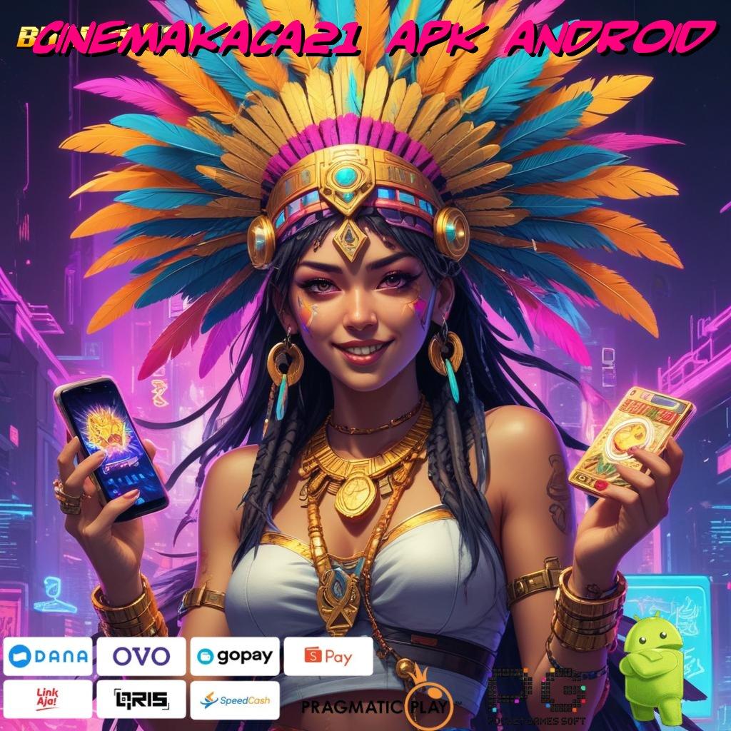 CINEMAKACA21 APK ANDROID > jaminan kaya spin scatter auto jalan menuju maxwin cepat