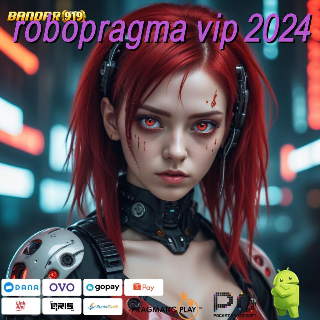 ROBOPRAGMA VIP 2024 , depo cepat dengan bonus instan