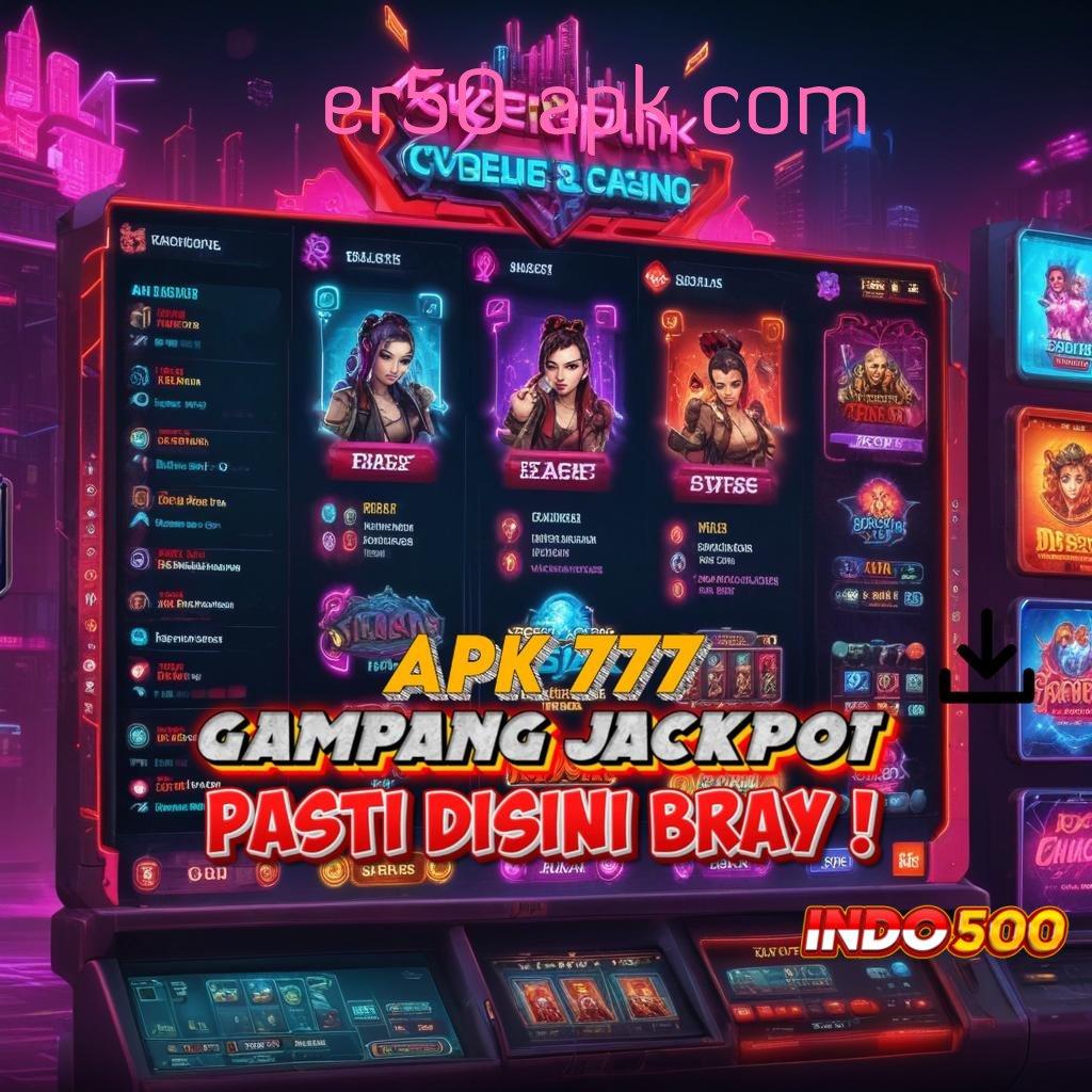 ER50 APK COM 💫 gacor mulus langsung auto kejutan spin