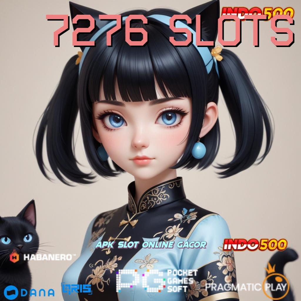 7276 SLOTS , Win Dijamin Khusus Akun Baru